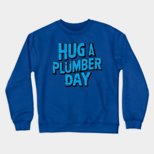 National Hug a Plumber Day – April Crewneck Sweatshirt